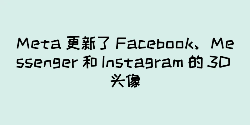 Meta 更新了 Facebook、Messenger 和 Instagram 的 3D 头像