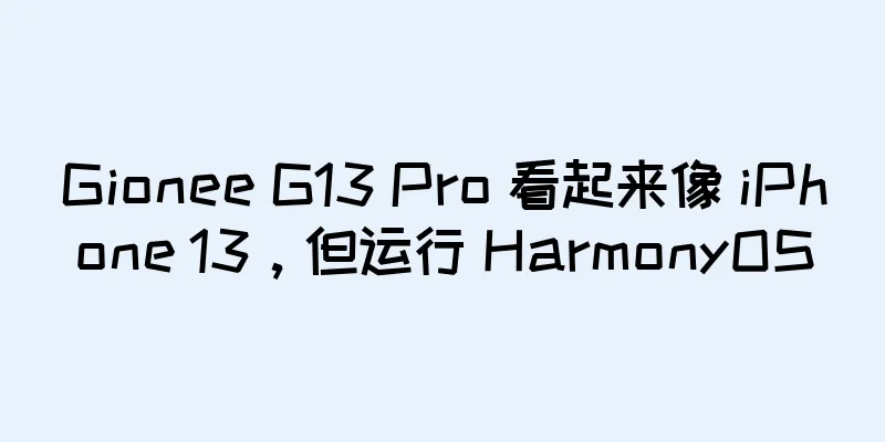 Gionee G13 Pro 看起来像 iPhone 13，但运行 HarmonyOS