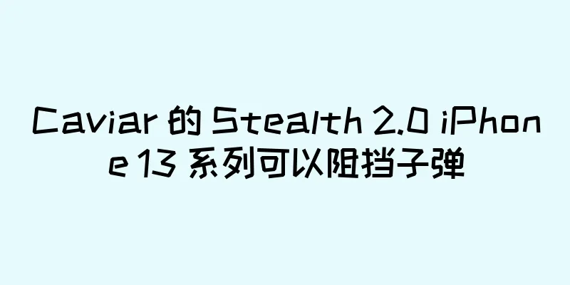 Caviar 的 Stealth 2.0 iPhone 13 系列可以阻挡子弹